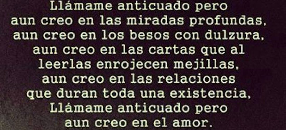 LLÁMAME ANTICUADO… CREO EN EL AMOR.