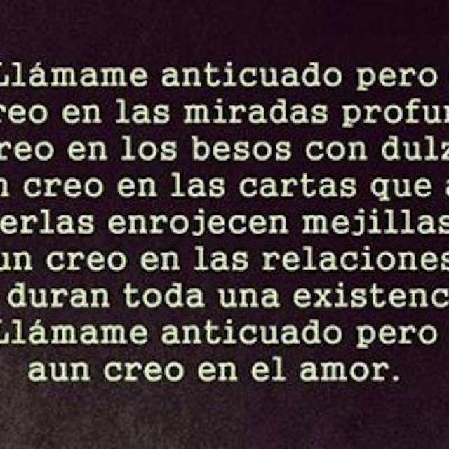 LLÁMAME ANTICUADO… CREO EN EL AMOR.